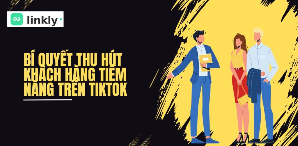 5 Bí Quyết Thu Hút Khách Hàng Tiềm Năng Trên Tiktok Không Thể Bỏ Lỡ! 7 Bí Quyết Thu Hút Khách Hàng Tiềm Năng Trên Tiktok