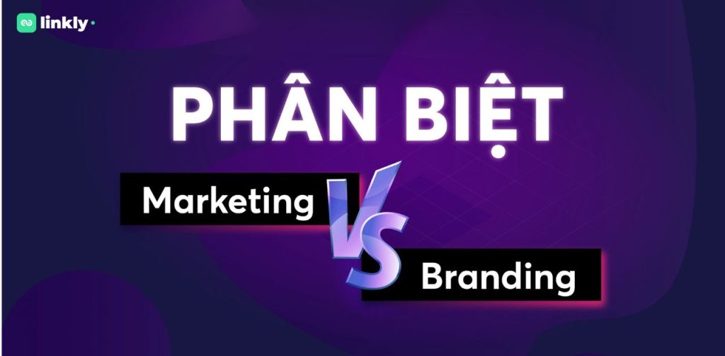 Phân Biệt Marketing Và Branding: Chọn Chiến Lược Nào Cho Doanh Nghiệp Của Bạn? 5 Phân Biệt Marketing Và Branding