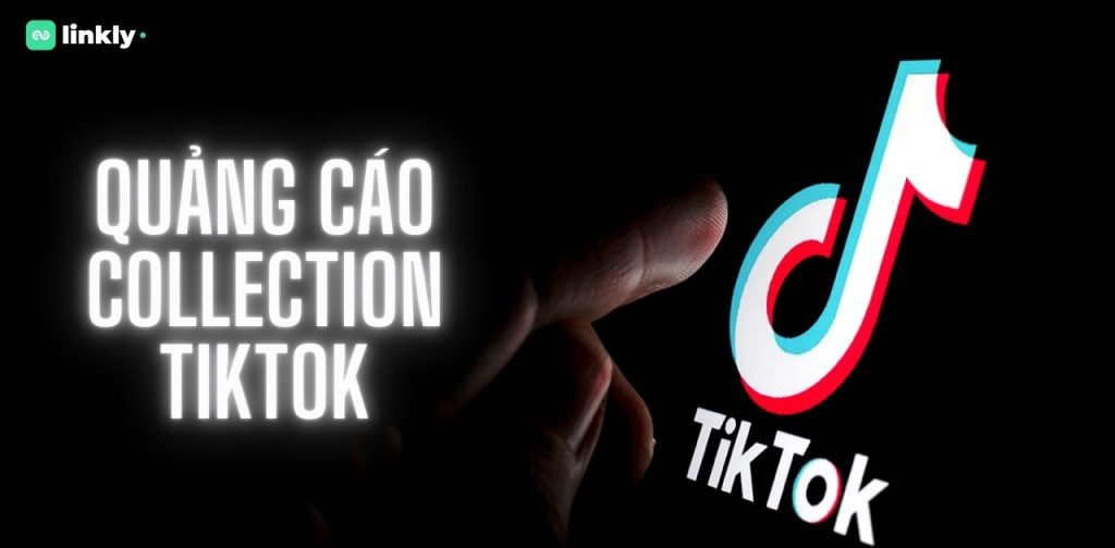 Quảng Cáo Collection Tiktok