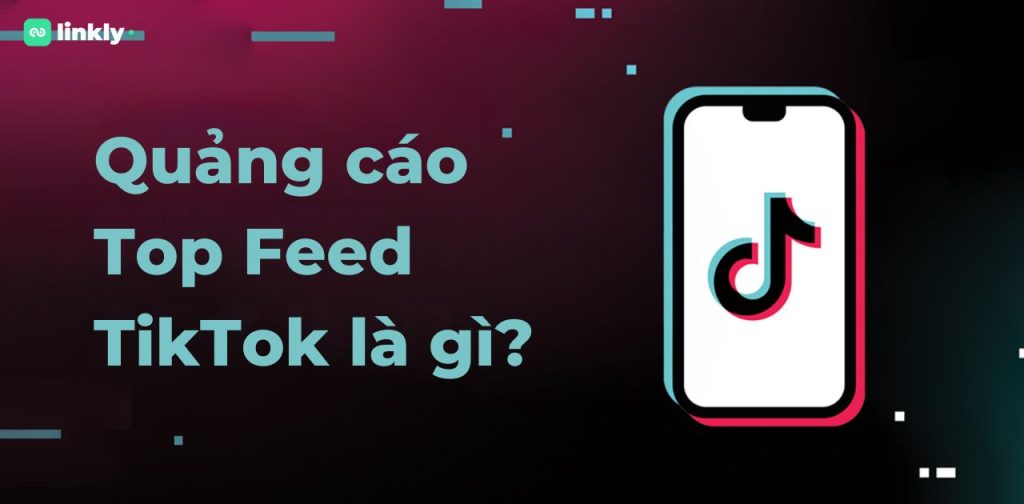 Quảng Cáo Top Feed Tiktok Là Gì? Hướng Dẫn Thiết Lập Nhanh Chóng - An Toàn Cho Người Dùng 4 Quảng Cáo Top Feed Tiktok