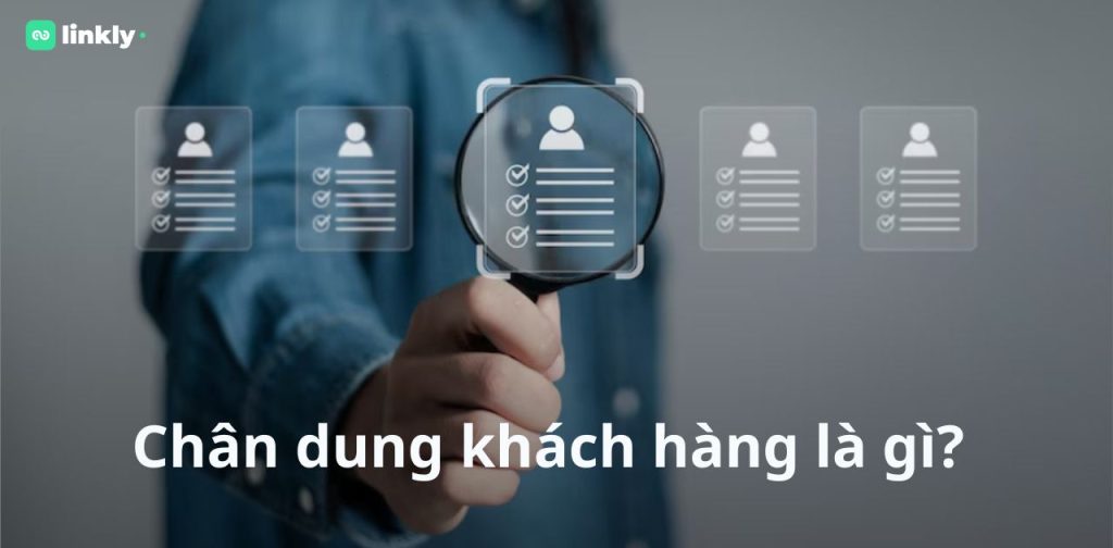 Chân Dung Khách Hàng Là Gì? 4 Bước Xác Định Chính Xác Khách Hàng Mục Tiêu Cho Doanh Nghiệp 4 Chân Dung Khách Hàng