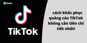 Lỗi Quảng Cáo Tiktok Không Cắn Tiền