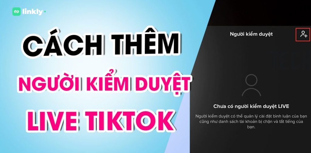Người Kiểm Duyệt Live Tiktok Là Gì? Cách Thêm Người Kiểm Duyệt Livestream Tiktok Mới Nhất 2025 4 Người Kiểm Duyệt Live Tiktok