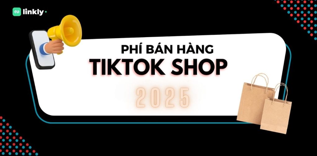 Các Loại Phí Bán Hàng Tiktok Shop: Hướng Dẫn Đầy Đủ Cho Nhà Bán Mới 4 Phí Bán Hàng Tiktok Shop