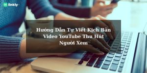 Viết Kịch Bản Video Youtube
