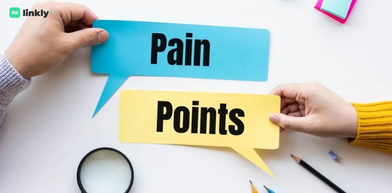 Pain Point Là Gì? Hướng Dẫn Xác Định Nỗi Đau Của Khách Hàng Một Cách Hiệu Quả 6 Pain Point Là Gì?